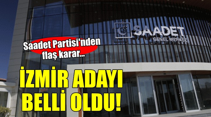 Saadet Partisi'nin İzmir Büyükşehir adayı belli oldu