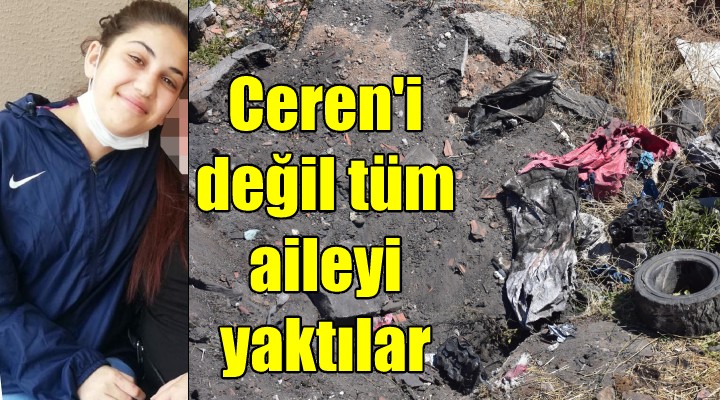 Sadece Ceren'i değil tüm aileyi yaktılar!