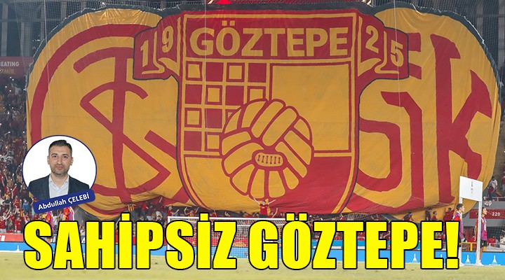 Sahipsiz Göztepe!