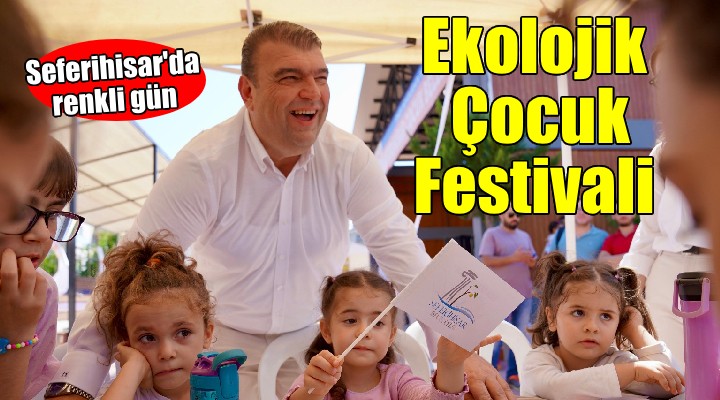 Sakin Şehir Seferihisar'da Ekolojik Çocuk Festivali...