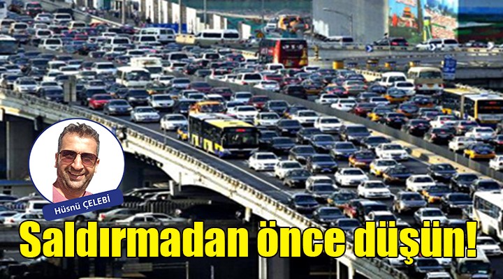 Saldırmadan önce düşün!