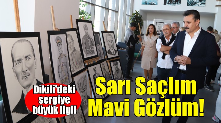 Sarı Saçlım Mavi Gözlüm...Dikili'deki sergiye büyük ilgi!