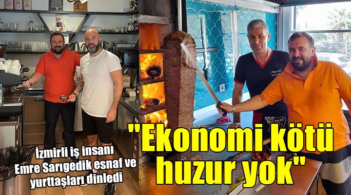 Sarıgedik'le sokağın nabzı... 'Ekonomi kötü, huzur yok'