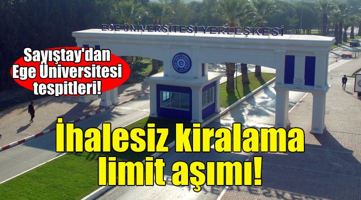 Sayıştay'dan Ege Üniversitesi tespitleri: İhalesiz kiralama, parasal limitleri aşma!