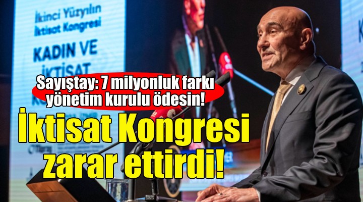 Sayıştay'dan İktisat Kongresi raporu: 7 milyonluk zararı İZDOĞA yönetimi ödesin!