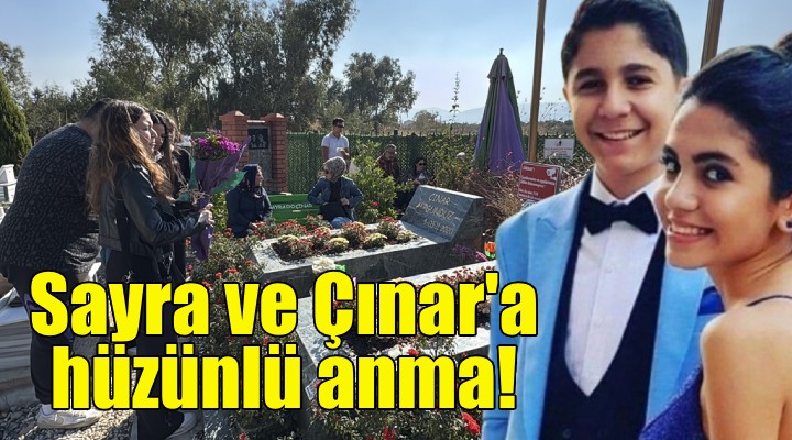 Sayra ve Çınar'a hüzünlü anma!