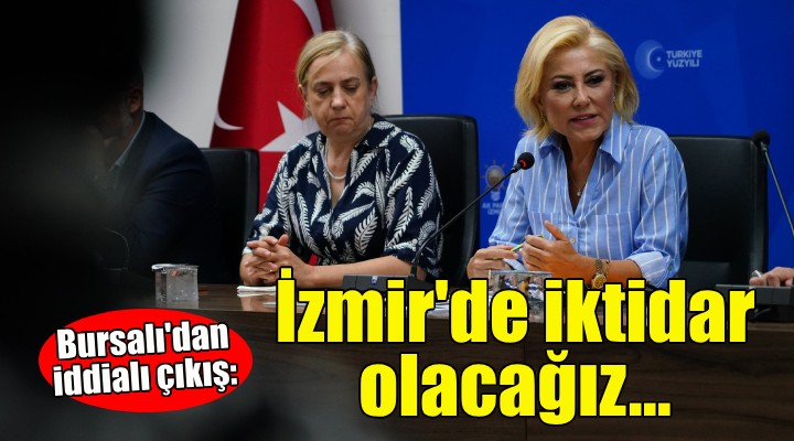 Şebnem Bursalı'dan iddialı çıkış: İzmir'de iktidar olacağız!