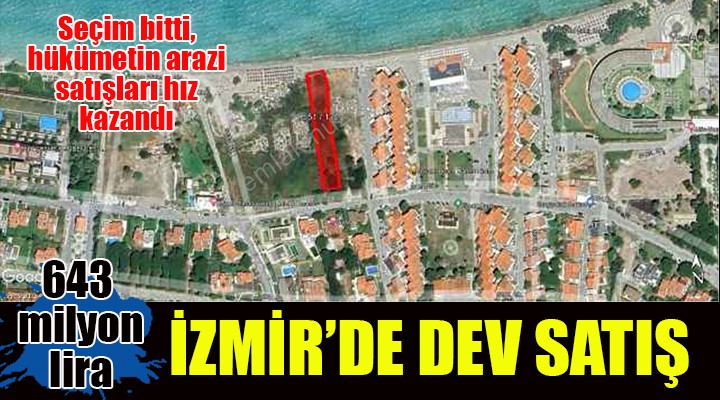 Seçim bitti bakanlık düğmeye bastı... İzmir'de 643 milyon TL değerinde arazi, açık artırmayla satışa çıkarıldı...