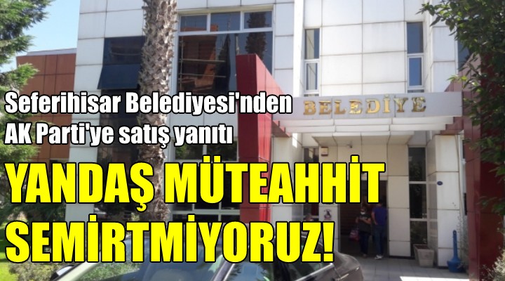 Seferihisar Belediyesi'nden çok sert satış açıklaması!