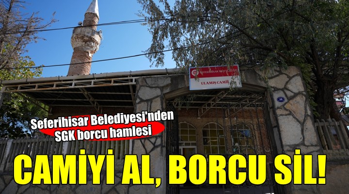 Seferihisar Belediyesi'nin SGK borcuna karşılık cami önerisi...