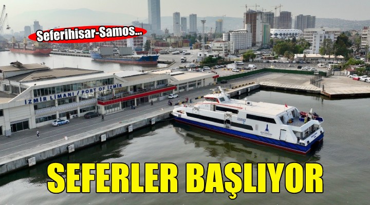 Seferihisar Samos seferleri 17 Mayıs’ta başlıyor