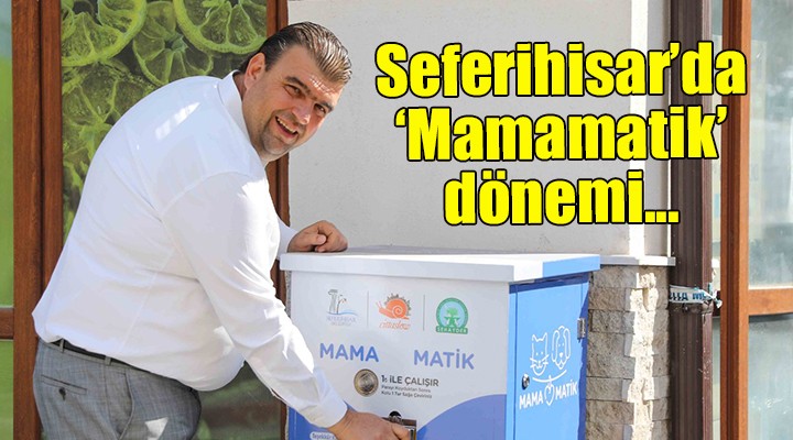 Seferihisar'da 'Mamamatik' dönemi