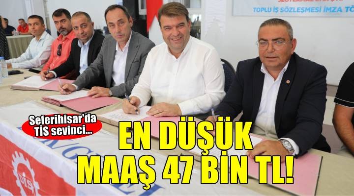 Seferihisar'da TİS sevinci: En düşük maaş 47 bin TL!