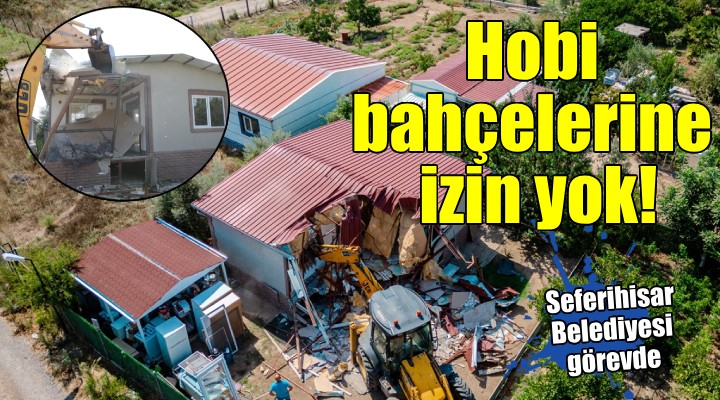 Seferihisar'da hobi bahçelerine izin yok