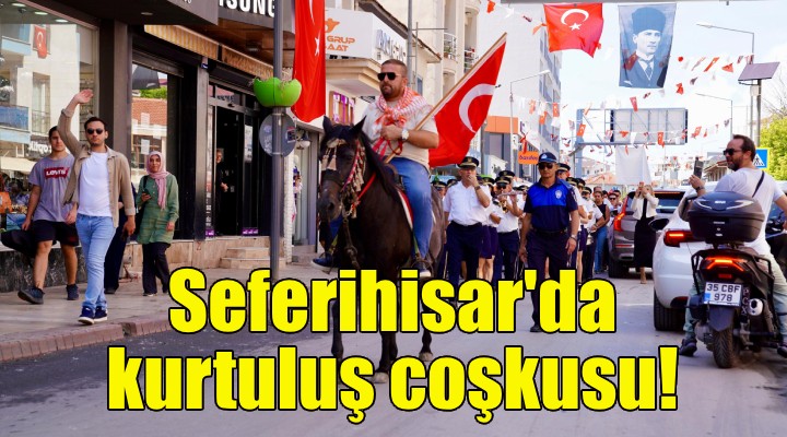 Seferihisar'da kurtuluş coşkusu!