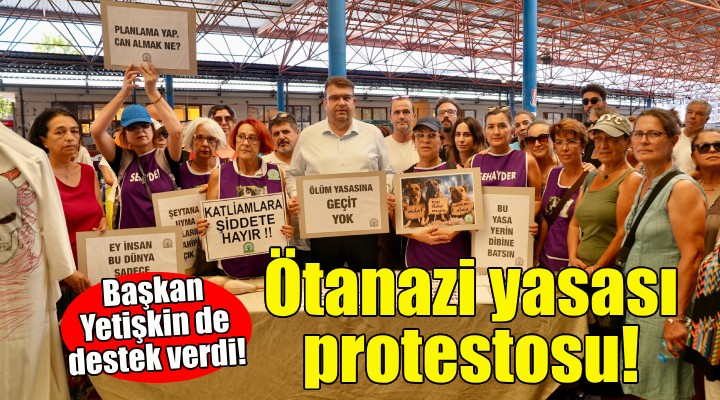 Seferihisar'da ötanazi yasası protestosu!