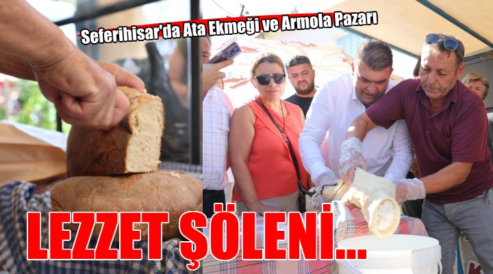 Seferihisar'da Ata Ekmeği ve Armola Pazarı coşkusu...