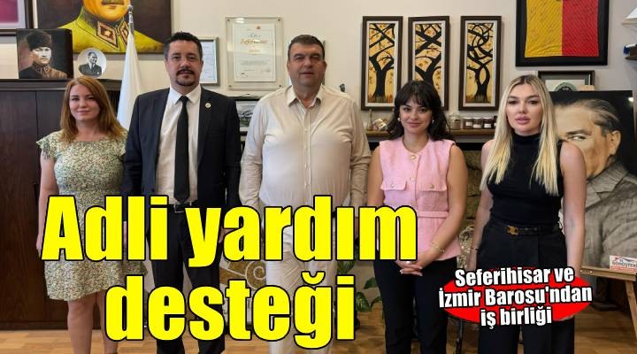 Seferihisar'da adli yardım hizmeti için iş birliği başladı