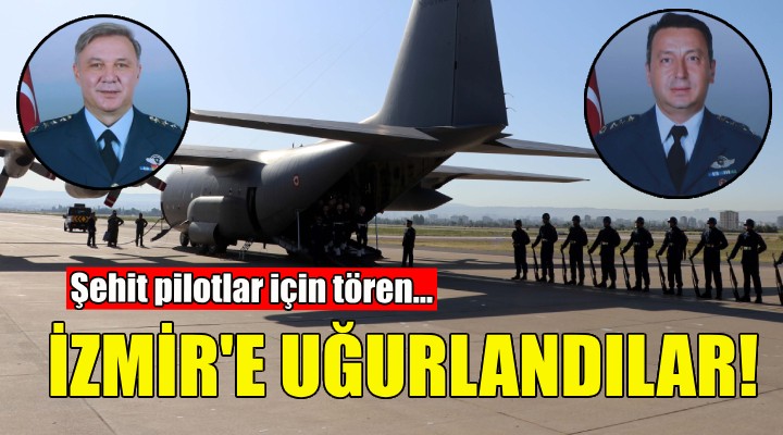 Şehit pilotlar İzmir'e uğurlandı!
