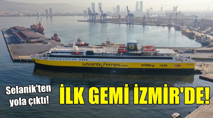 Selanik'ten gelen ilk gemi İzmir'de!