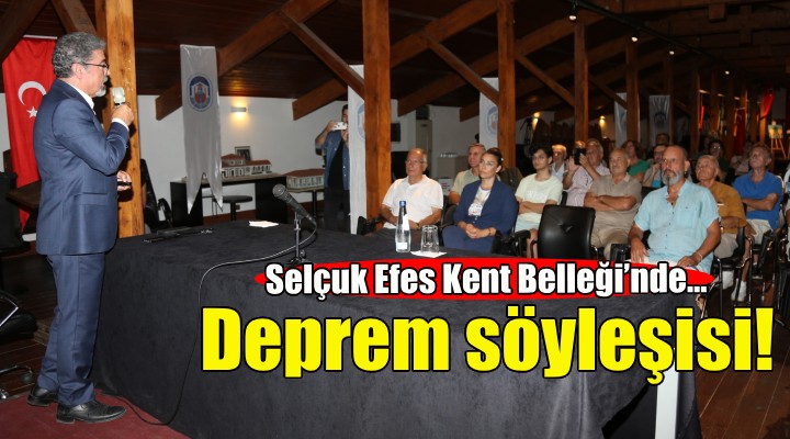 Selçuk Efes Kent Belleği'nde deprem söyleşisi!