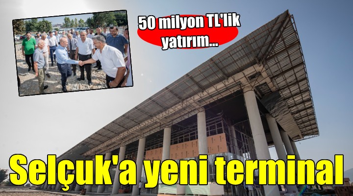 Selçuk terminaline kavuşuyor...