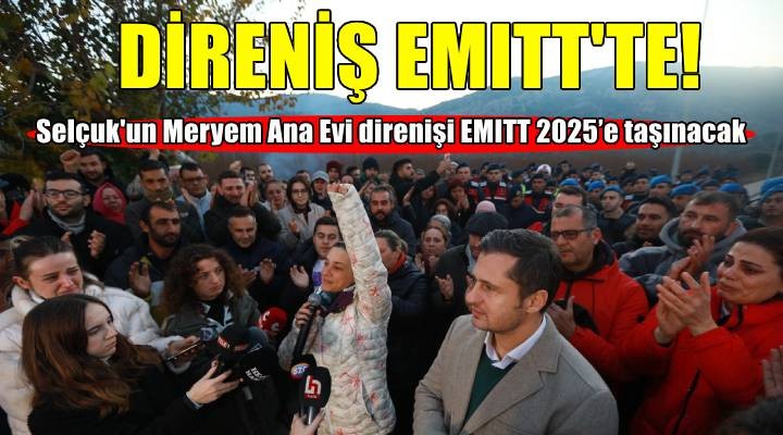 Selçuk’un 'Meryem Ana Evi Direnişi' EMITT 2025’te devam edecek