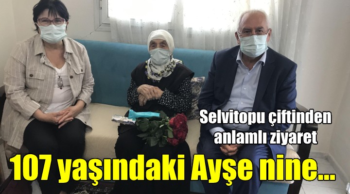 Selvitopu çiftinden 107 yaşındaki Ayşe nineye ziyaret