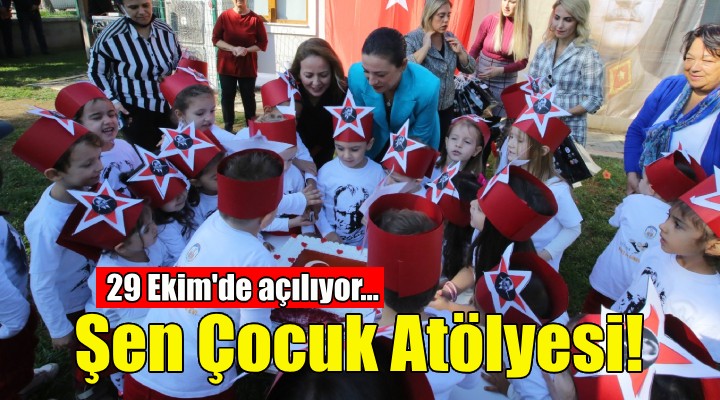 Şen Çocuk Atölyesi 29 Ekim'de açılıyor!