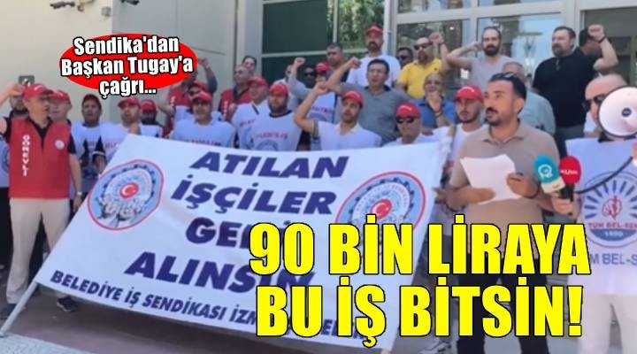 Sendikadan Tugay'a sokakta çağrı… 90 bin liraya bu iş bitsin