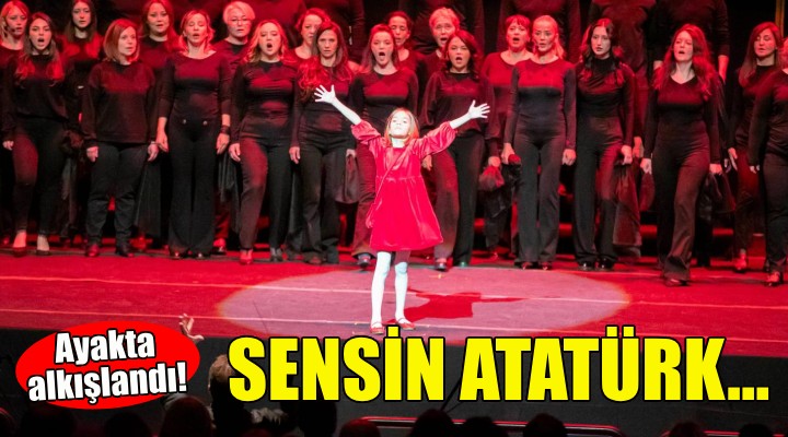 Sensin Atatürk ayakta alkışlandı!