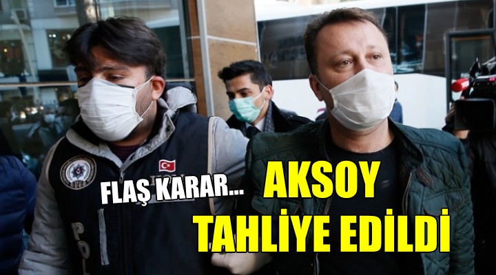 Serdar Aksoy tahliye edildi