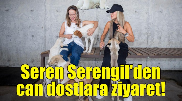 Seren Serengil’den yangından kurtarılan can dostlara ziyaret!