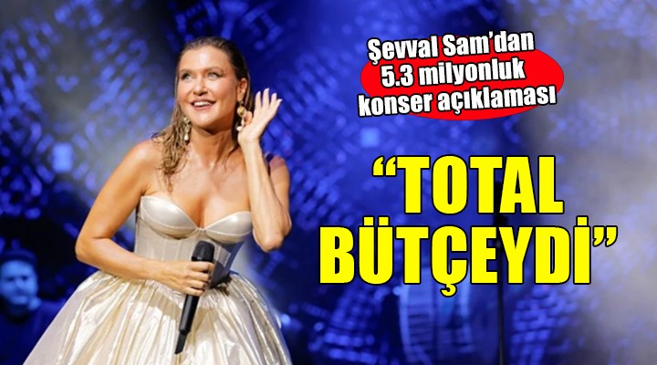 Şevval Sam'dan 5.3 milyonluk konser açıklaması..