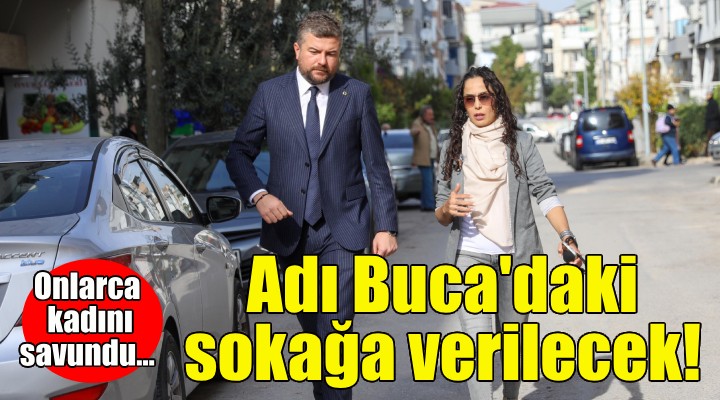 Şiddete karşı mücadele eden kadın avukatın ismi Buca'daki sokağa verilecek!