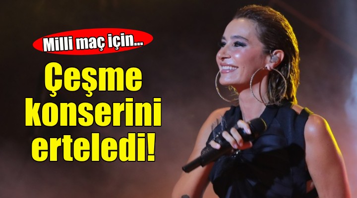 Sıla, Çeşme konserini milli maç için erteledi!