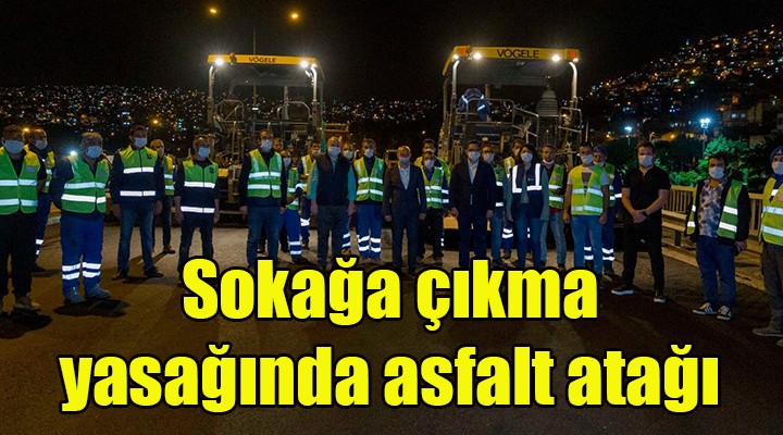 Sokağa çıkma yasağında asfalt seferberliği