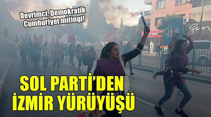 Sol Parti'den İzmir'de 'Devrimci, Demokratik Cumhuriyet' mitingi