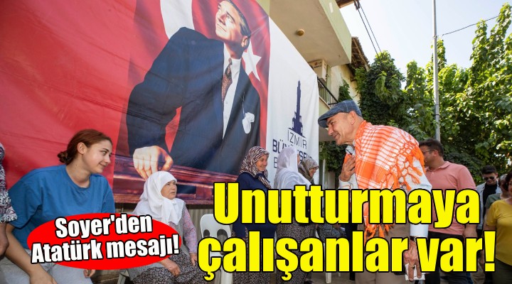 Soyer: Atatürk'ü unutturmaya çalışanlara izin vermeyeceğiz!