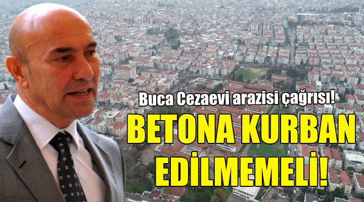 Soyer: Betona kurban edilmemeli!