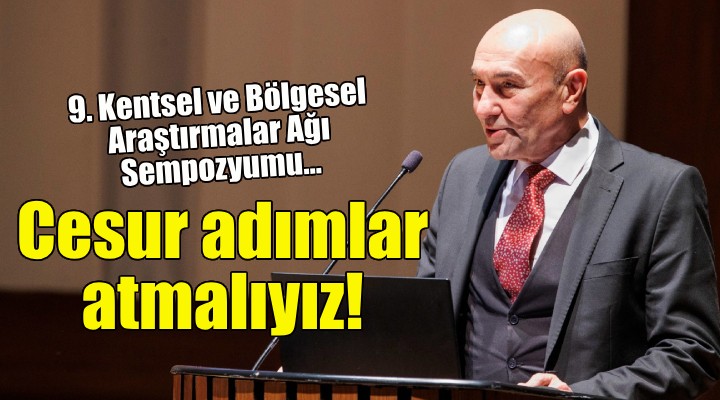 Soyer: Cesur adımlar atmalıyız!