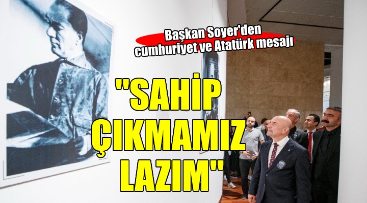 Soyer: Cumhuriyete, Atatürk'e sahip çıkmamız lazım
