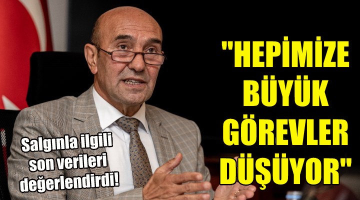 Soyer: Hepimize büyük görevler düşüyor...