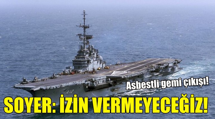 Soyer: İzin vermeyeceğiz!