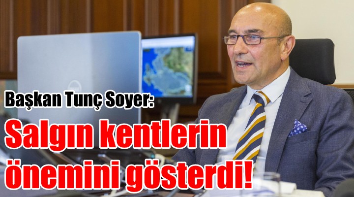 Soyer: Küresel salgın bize kentlerin önemini gösterdi