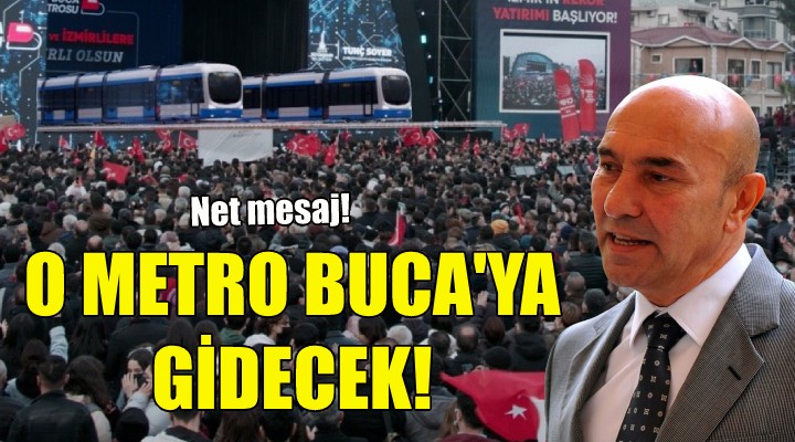 Soyer: O metro Buca'ya gidecek!