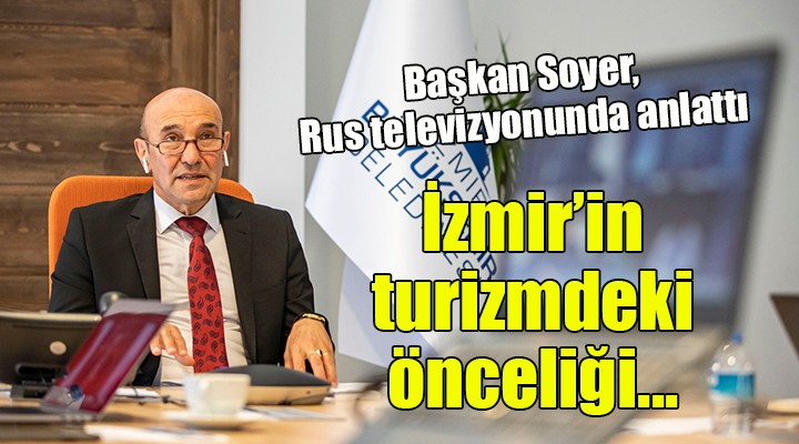 Başkan Soyer, Rus televizyonuna konuştu... İzmir'in turizmdeki önceliği...