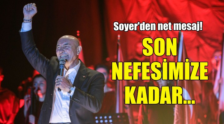 Soyer: Son nefesimize kadar 9 Eylül'e, İzmir'e sahip çıkacağız!