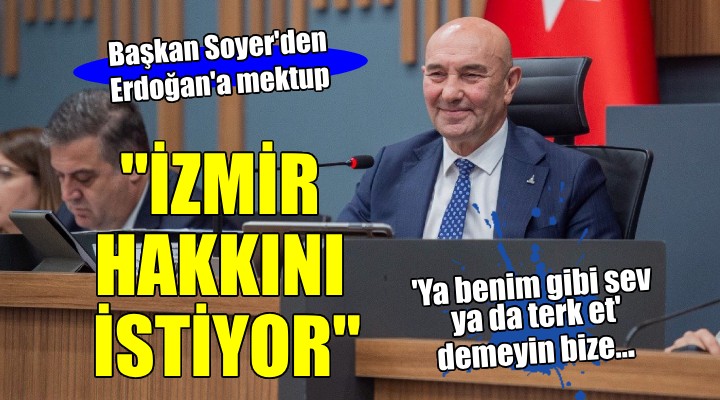 Soyer'den Erdoğan'a mektup: Ya benim gibi sev ya da terk et demeyin bize!
