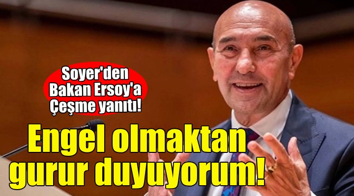 Soyer'den Ersoy'a yanıt: Engel olmaktan gurur duyuyorum!